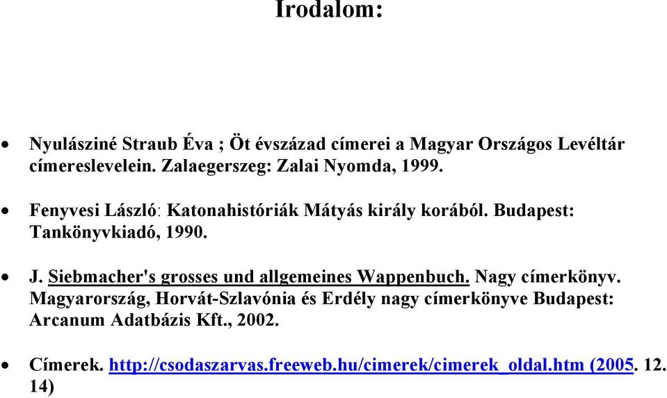 Budapest: Tankönyvkiadó, 1990. J. Siebmacher's grosses und allgemeines Wappenbuch. Nagy címerkönyv.