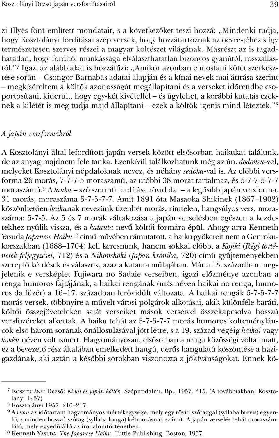 7 Igaz, az alábbiakat is hozzáfûzi: Amikor azonban e mostani kötet szerkesztése során Csongor Barnabás adatai alapján és a kínai nevek mai átírása szerint megkíséreltem a költõk azonosságát