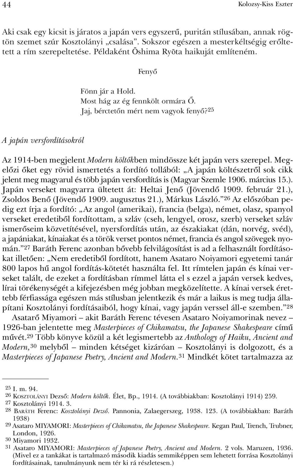 Jaj, bérctetõn mért nem vagyok fenyõ? 25 A japán versfordításokról Az 1914-ben megjelent Modern költõkben mindössze két japán vers szerepel.