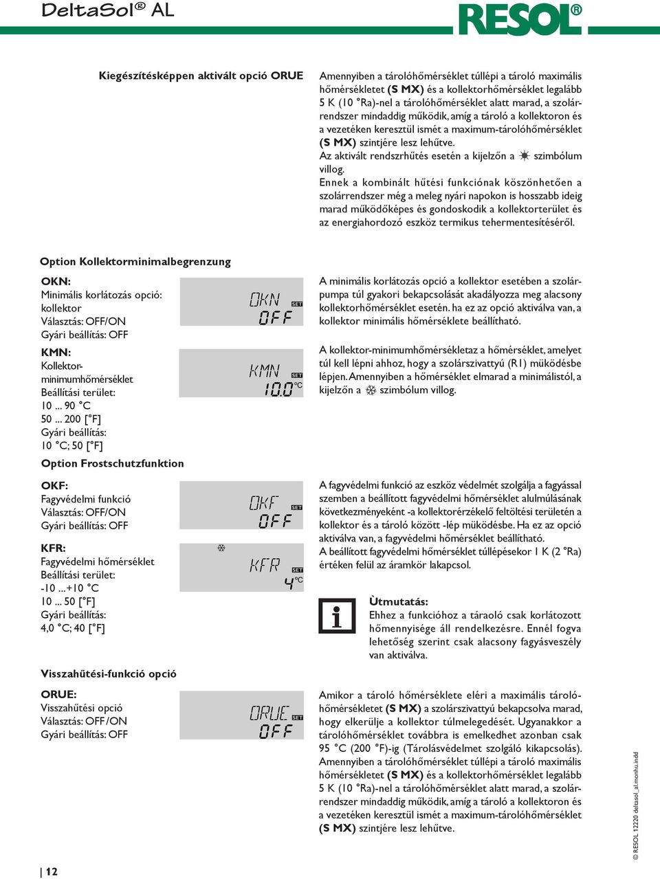 Az aktivált rendszrhűtés esetén a kijelzőn a szimbólum villog.