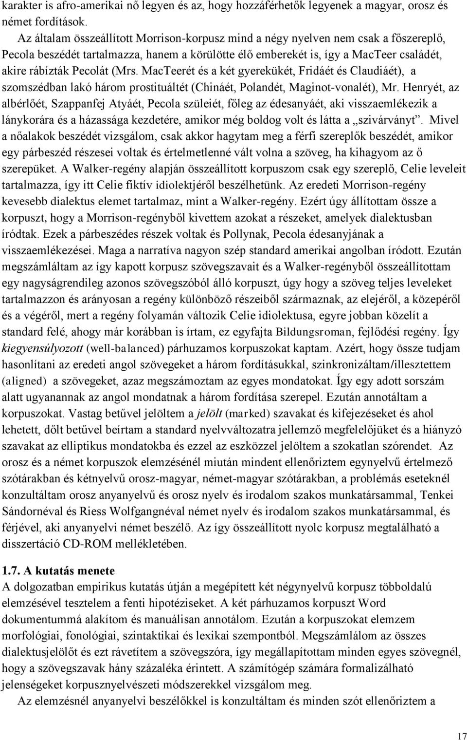 (Mrs. MacTeerét és a két gyerekükét, Fridáét és Claudiáét), a szomszédban lakó három prostituáltét (Chináét, Polandét, Maginot-vonalét), Mr.