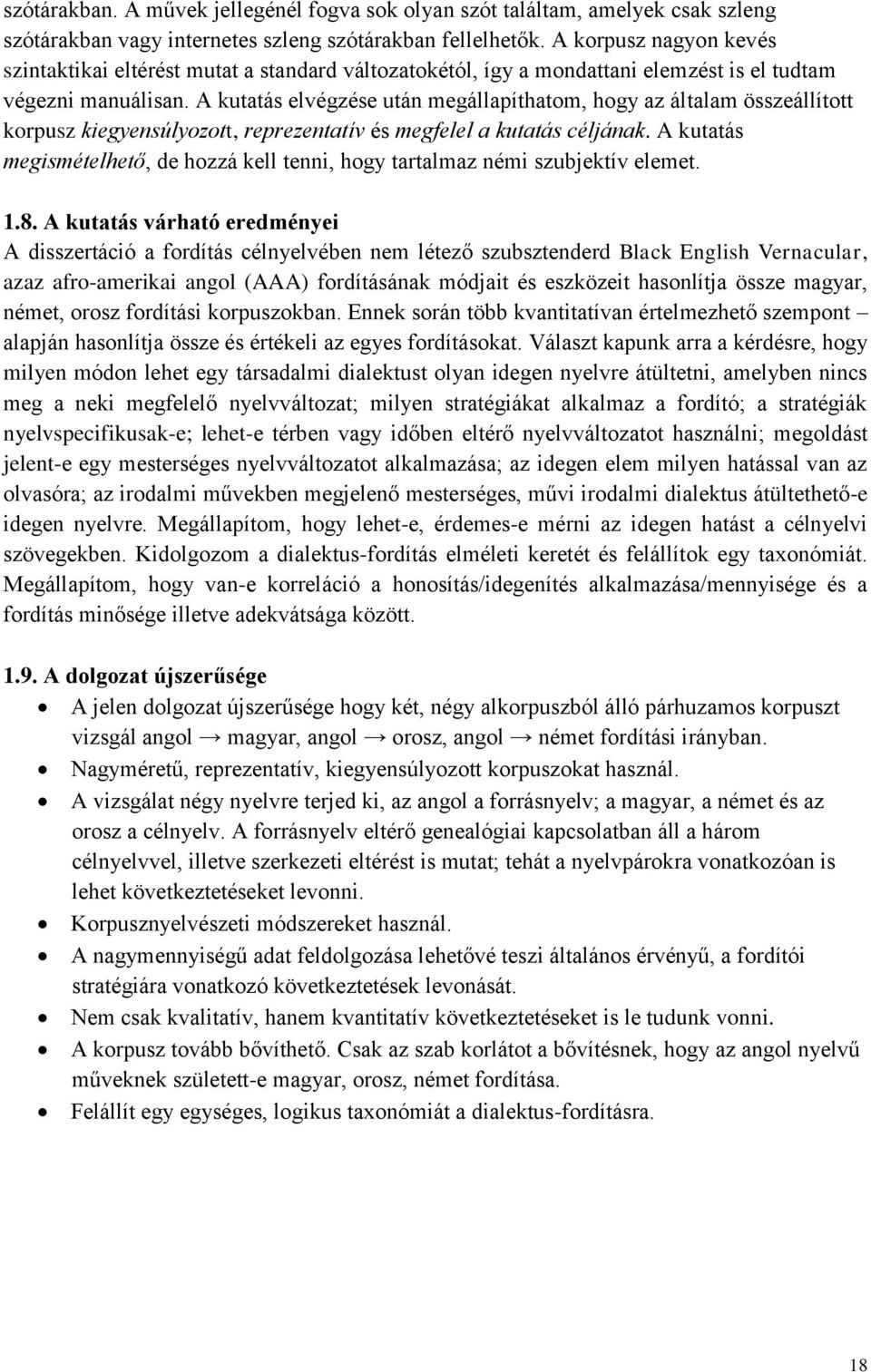 A kutatás elvégzése után megállapíthatom, hogy az általam összeállított korpusz kiegyensúlyozott, reprezentatív és megfelel a kutatás céljának.