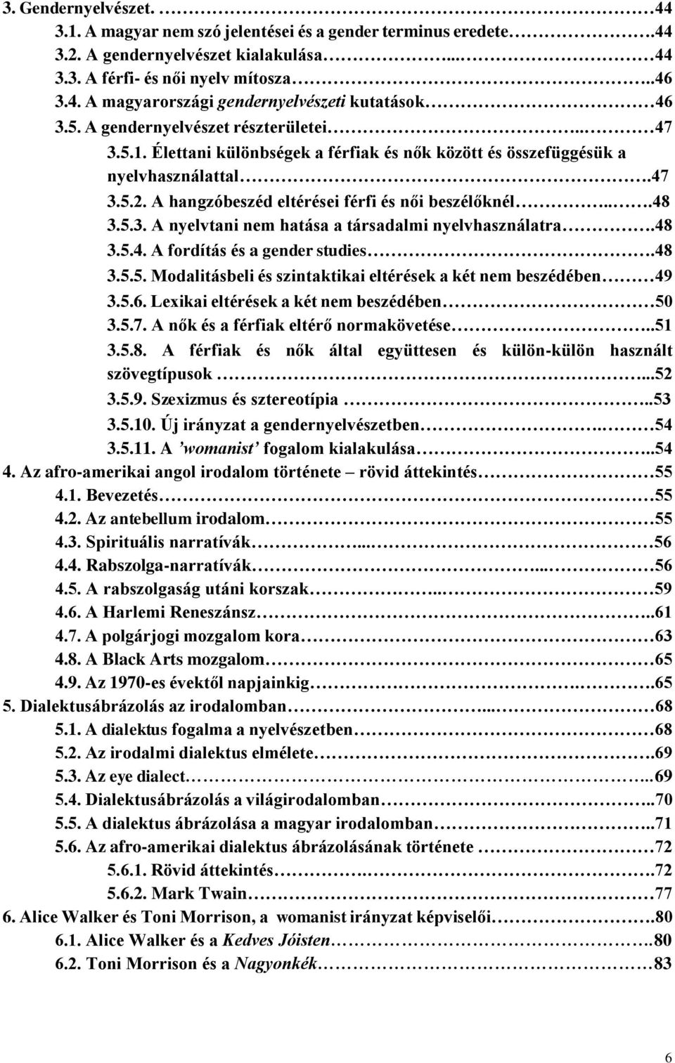 48 3.5.4. A fordítás és a gender studies.48 3.5.5. Modalitásbeli és szintaktikai eltérések a két nem beszédében 49 3.5.6. Lexikai eltérések a két nem beszédében 50 3.5.7.