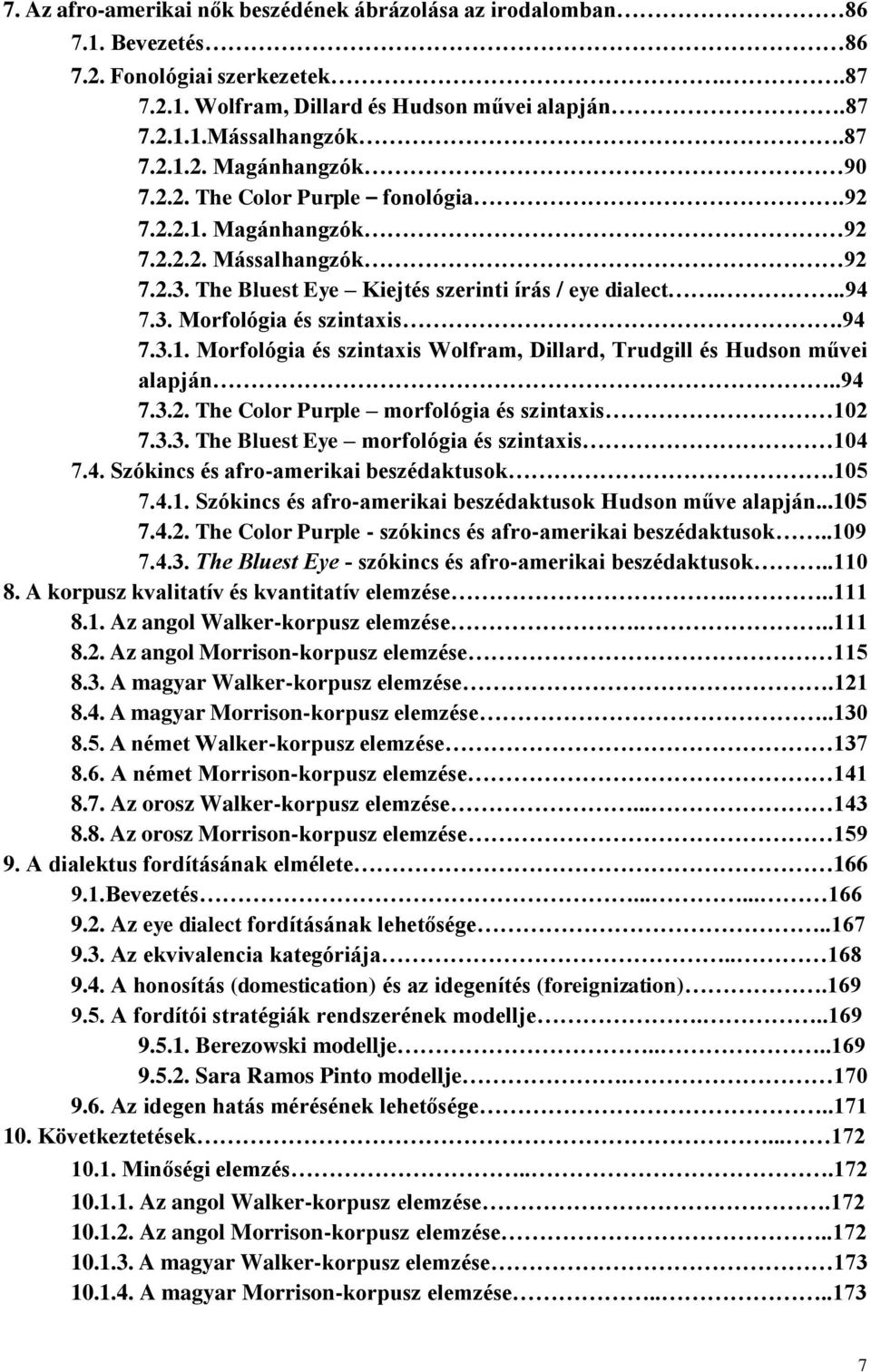 .94 7.3.2. The Color Purple morfológia és szintaxis 102 7.3.3. The Bluest Eye morfológia és szintaxis 104 7.4. Szókincs és afro-amerikai beszédaktusok.105 7.4.1. Szókincs és afro-amerikai beszédaktusok Hudson műve alapján.