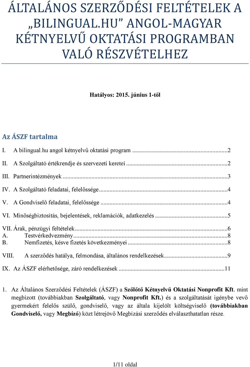 A Gondviselő feladatai, felelőssége...4 VI. Minőségbiztosítás, bejelentések, reklamációk, adatkezelés...5 VII. Árak, pénzügyi feltételek...6 A. Testvérkedvezmény...8 B.