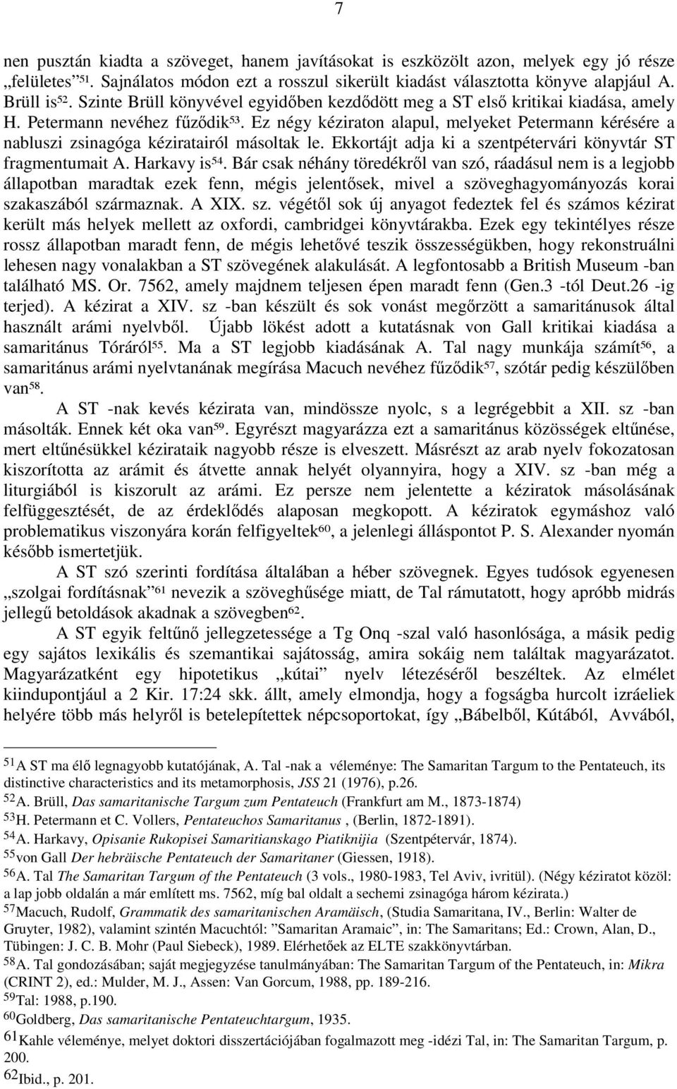 Ez négy kéziraton alapul, melyeket Petermann kérésére a nabluszi zsinagóga kéziratairól másoltak le. Ekkortájt adja ki a szentpétervári könyvtár ST fragmentumait A. Harkavy is 54.