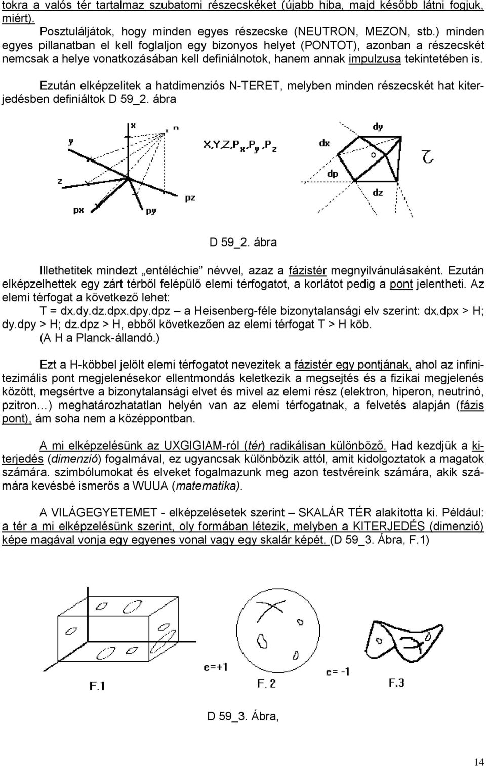 Ezután elképzelitek a hatdimenziós N-TERET, melyben minden részecskét hat kiterjedésben definiáltok D 59_2. ábra D 59_2.