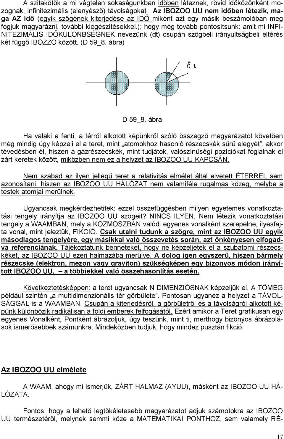 ); hogy még tovább pontosítsunk: amit mi INFI- NITEZIMÁLIS IDŐKÜLÖNBSÉGNEK nevezünk (dt) csupán szögbeli irányultságbeli eltérés két függő IBOZZO között. (D 59_8. ábra) D 59_8.