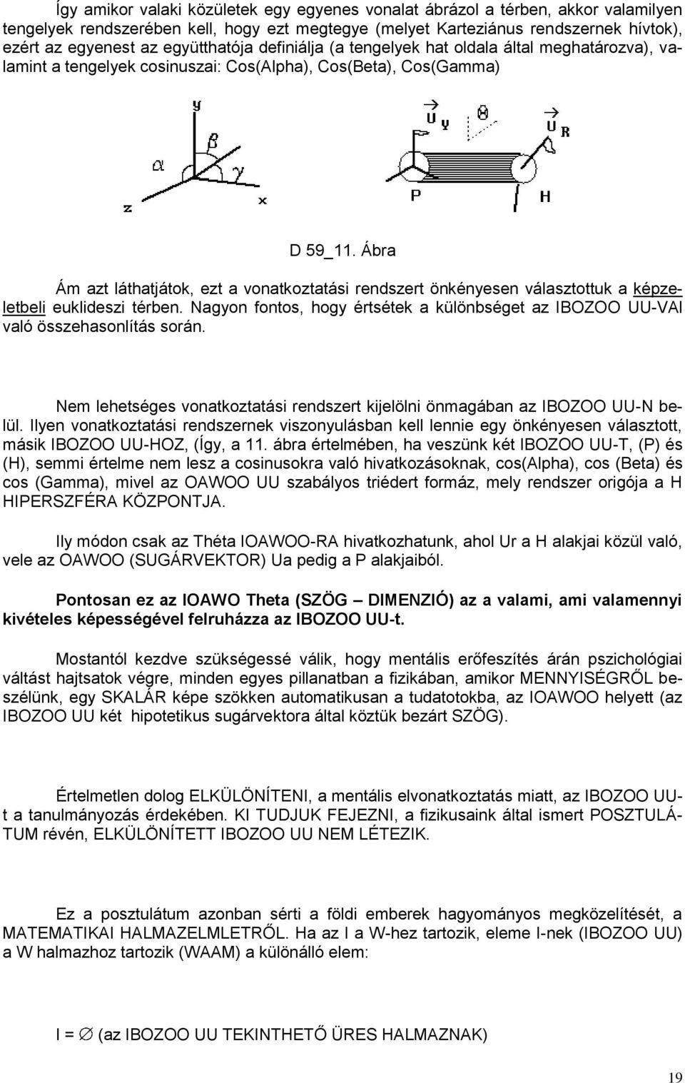 Ábra Ám azt láthatjátok, ezt a vonatkoztatási rendszert önkényesen választottuk a képzeletbeli euklideszi térben.