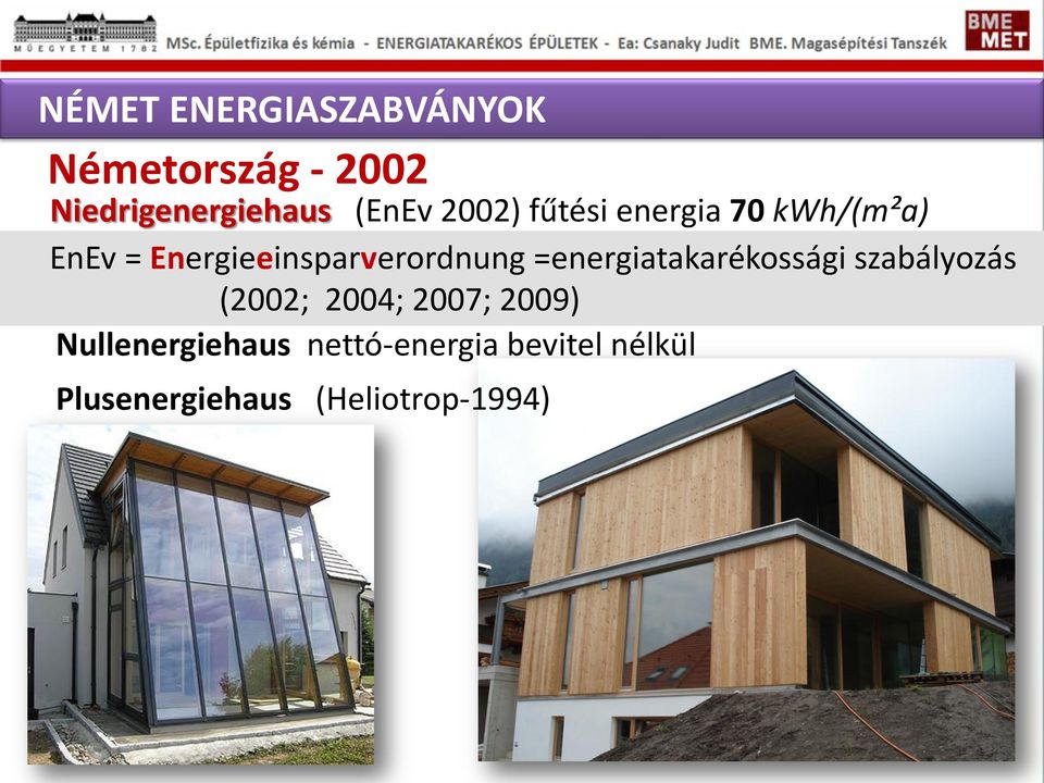 =energiatakarékossági szabályozás fűtési energia: (2002; 15 kwh/(m²a); 2004; 2007;