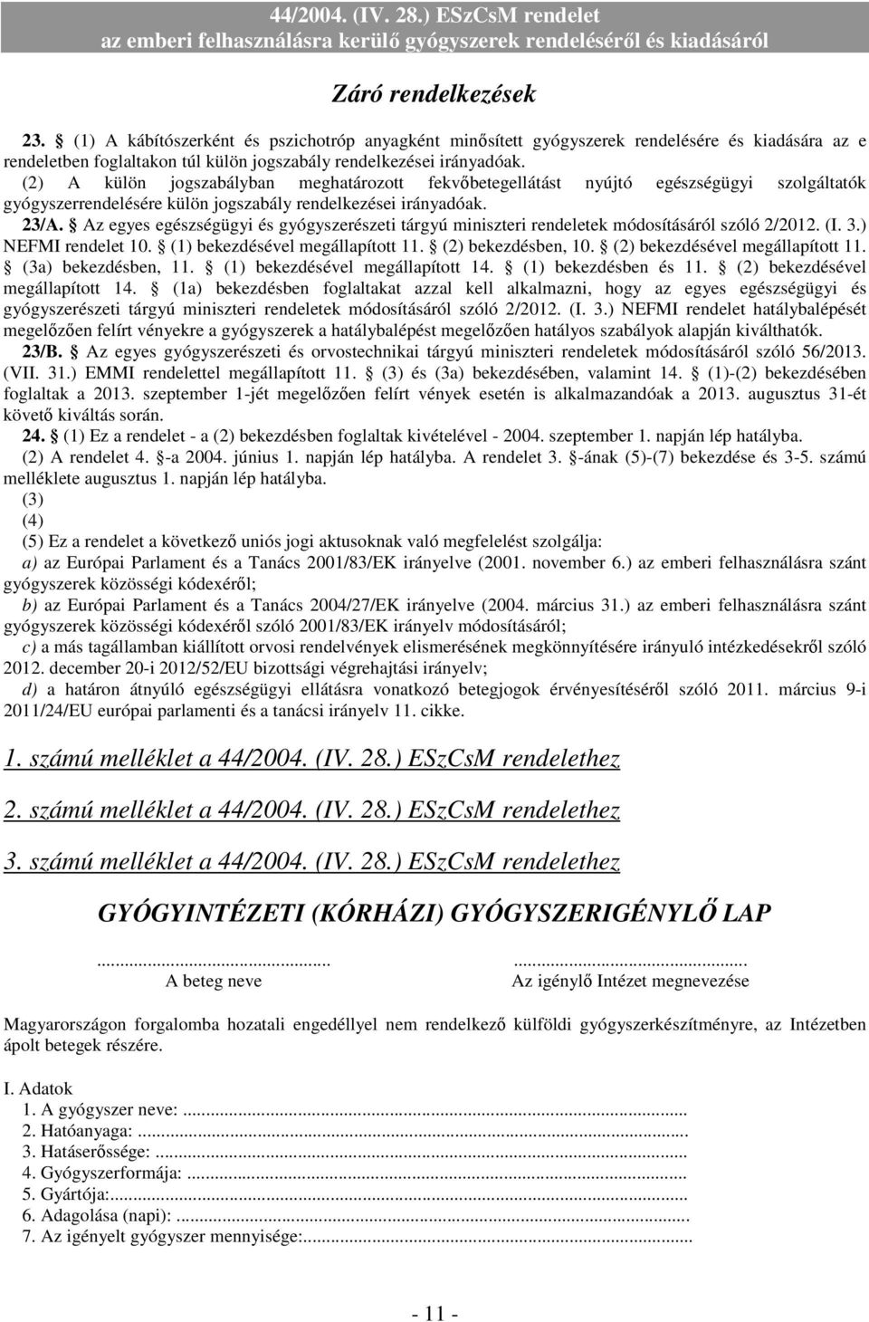 Az egyes egészségügyi és gyógyszerészeti tárgyú miniszteri rendeletek módosításáról szóló 2/2012. (I. 3.) NEFMI rendelet 10. (1) bekezdésével megállapított 11. (2) bekezdésben, 10.