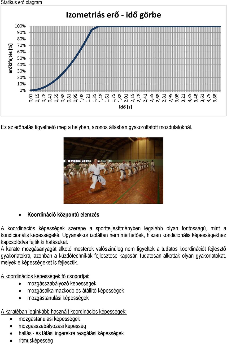 Koordináció központú elemzés A koordinációs képességek szerepe a sportteljesítményben legalább olyan fontosságú, mint a kondicionális képességeké.