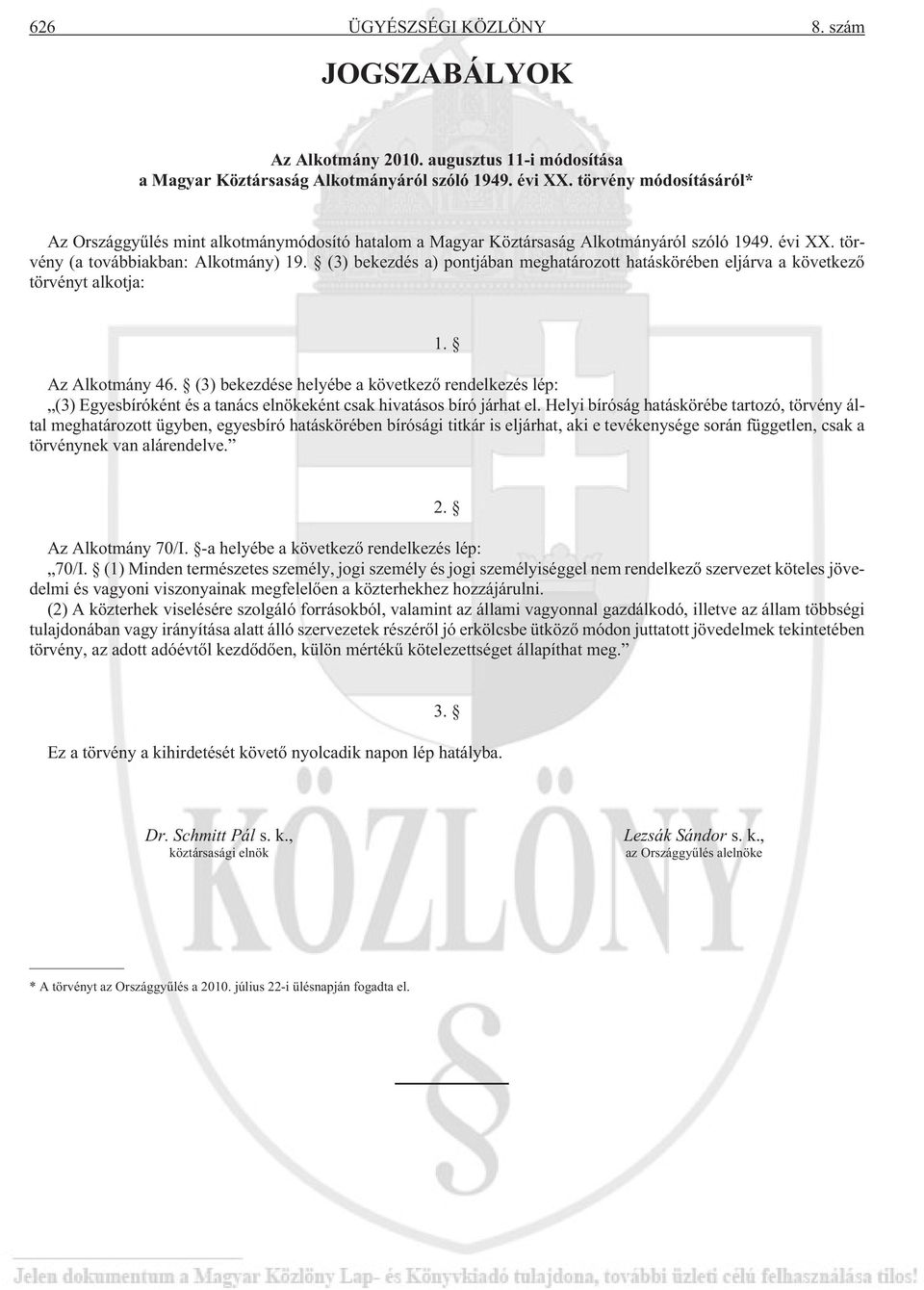 (3) bekezdés a) pontjában meghatározott hatáskörében eljárva a következõ törvényt alkotja: 1. Az Alkotmány 46.