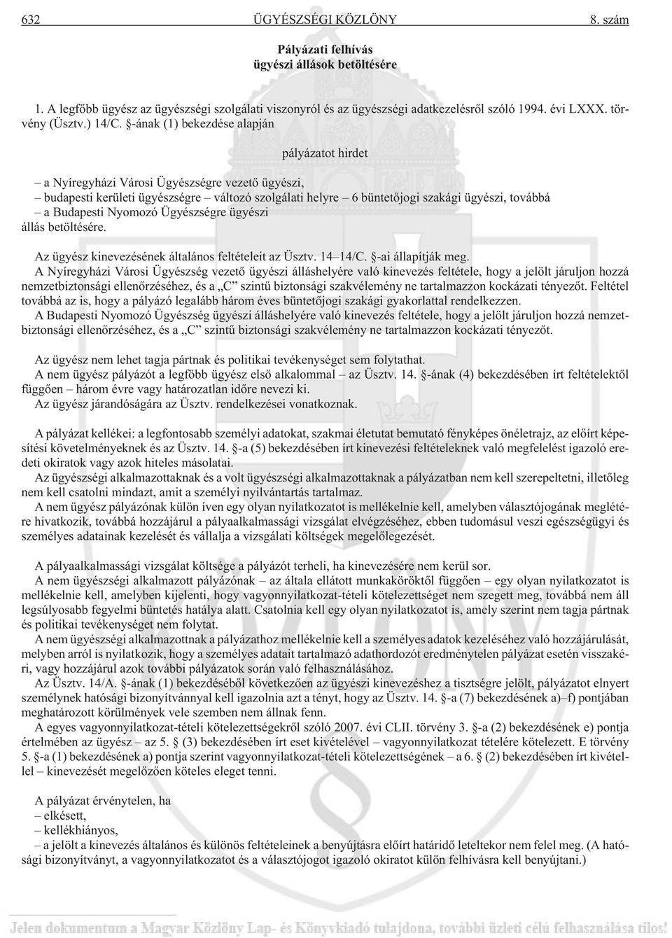 -ának (1) bekezdése alapján pályázatot hirdet a Nyíregyházi Városi Ügyészségre vezetõ ügyészi, budapesti kerületi ügyészségre változó szolgálati helyre 6 büntetõjogi szakági ügyészi, továbbá a