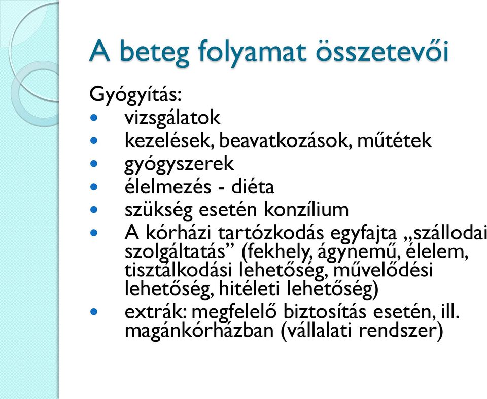 szállodai szolgáltatás (fekhely, ágynemű, élelem, tisztálkodási lehetőség, művelődési