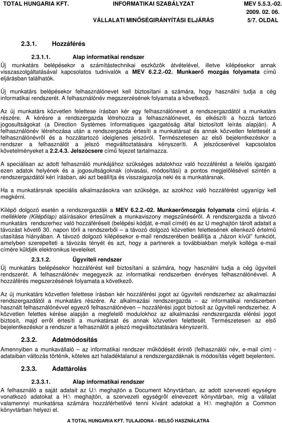 Munkaerő mozgás folyamata című eljárásban találhatók. Új munkatárs belépésekor felhasználónevet kell biztosítani a számára, hogy használni tudja a cég informatikai rendszerét.