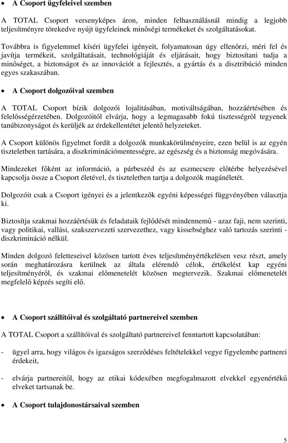 biztonságot és az innovációt a fejlesztés, a gyártás és a disztribúció minden egyes szakaszában.