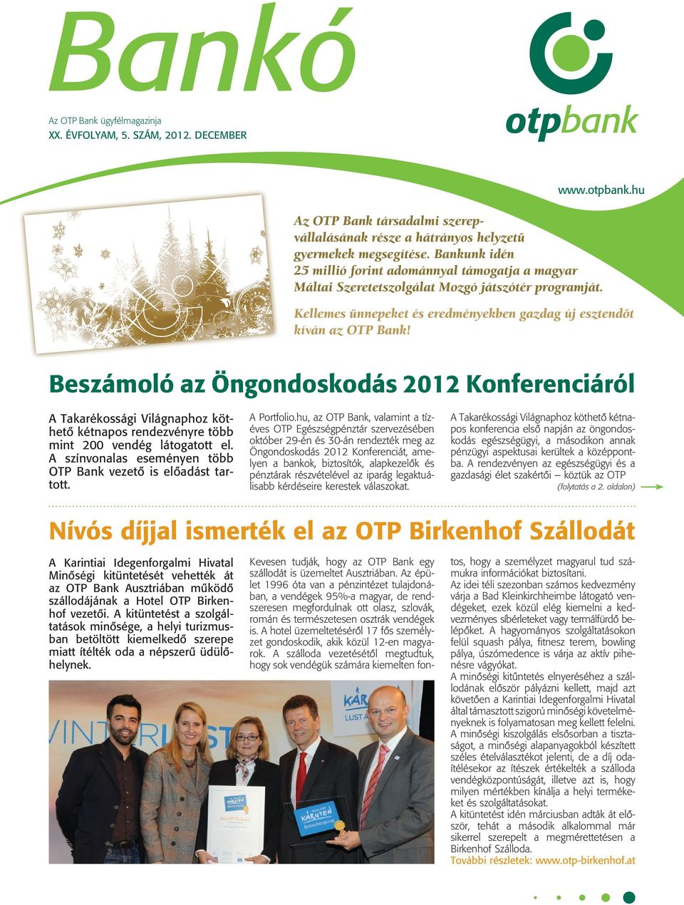 Beszámoló az Öngondoskodás 2012 Konferenciáról A Takarékossági Világnaphoz köthetô kétnapos rendezvényre több mint 200 vendég látogatott el.