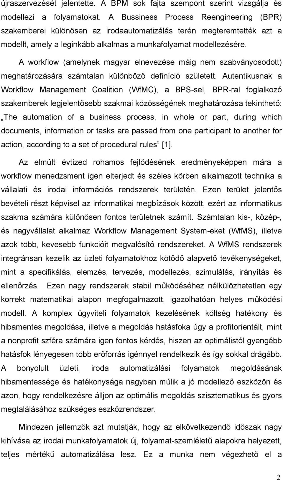 A workflow (amelynek magyar elnevezése máig nem szabványosodott) meghatározására számtalan különböző definíció született.