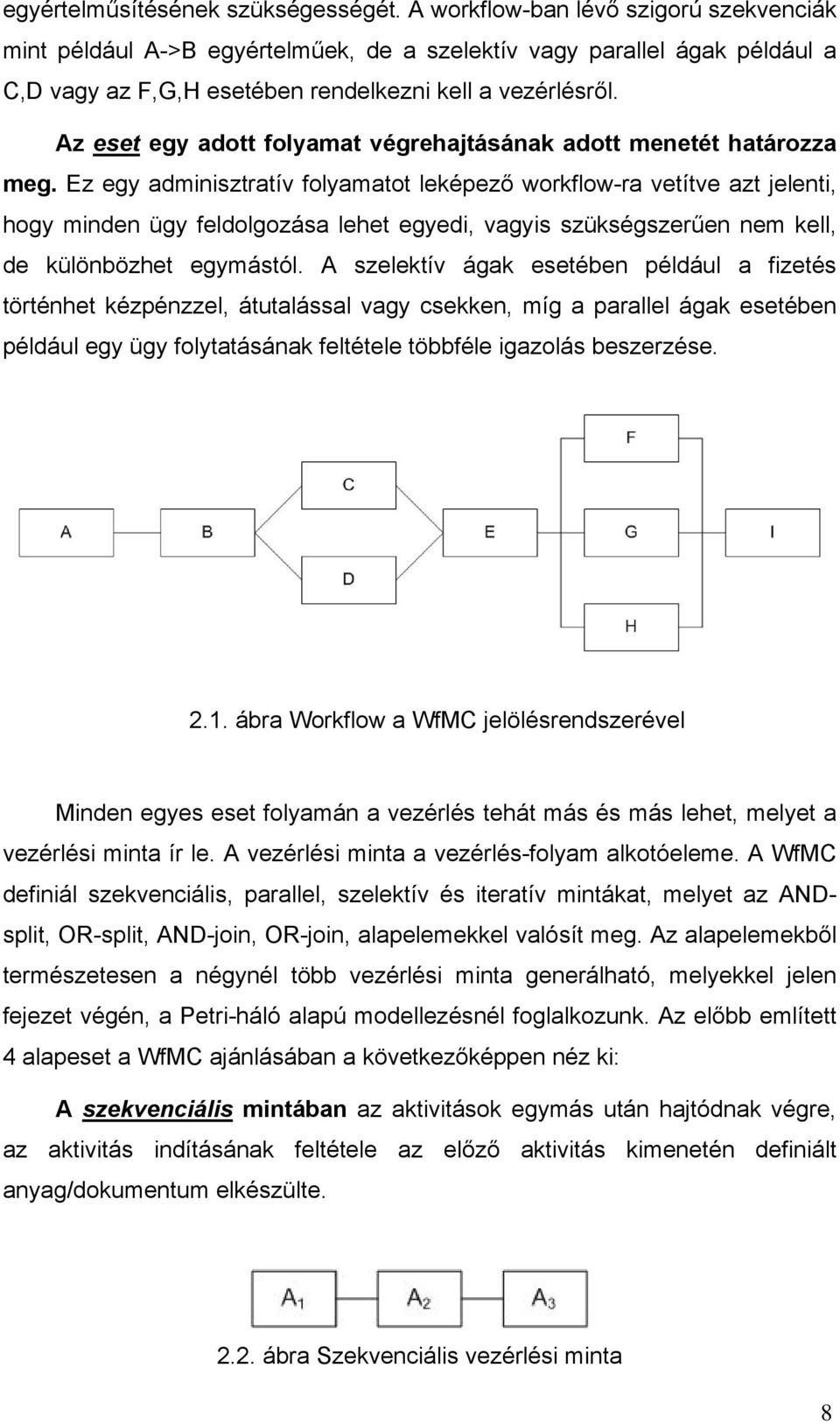 Az eset egy adott folyamat végrehajtásának adott menetét határozza meg.