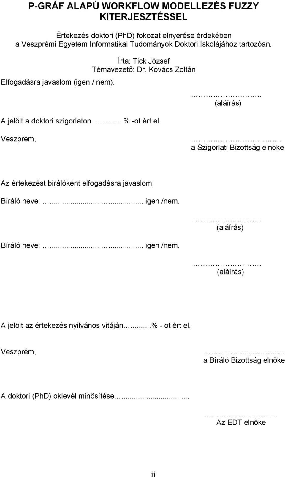 .. % -ot ért el. Veszprém,. a Szigorlati Bizottság elnöke Az értekezést bírálóként elfogadásra javaslom: Bíráló neve:...... igen /nem.. (aláírás) Bíráló neve:.