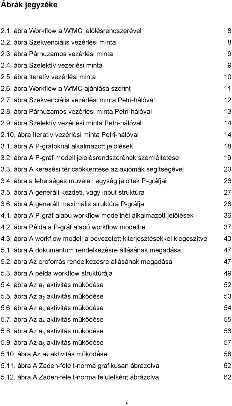 ábra Szelektív vezérlési minta Petri-hálóval 14 2.10. ábra Iteratív vezérlési minta Petri-hálóval 14 3.1. ábra A P-gráfoknál alkalmazott jelölések 18 3.2. ábra A P-gráf modell jelölésrendszerének szemléltetése 19 3.