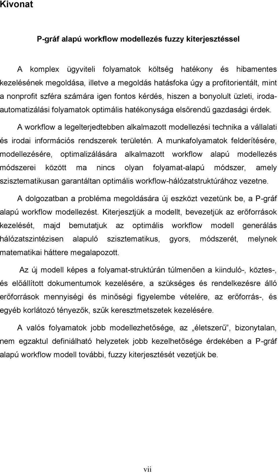 A workflow a legelterjedtebben alkalmazott modellezési technika a vállalati és irodai információs rendszerek területén.