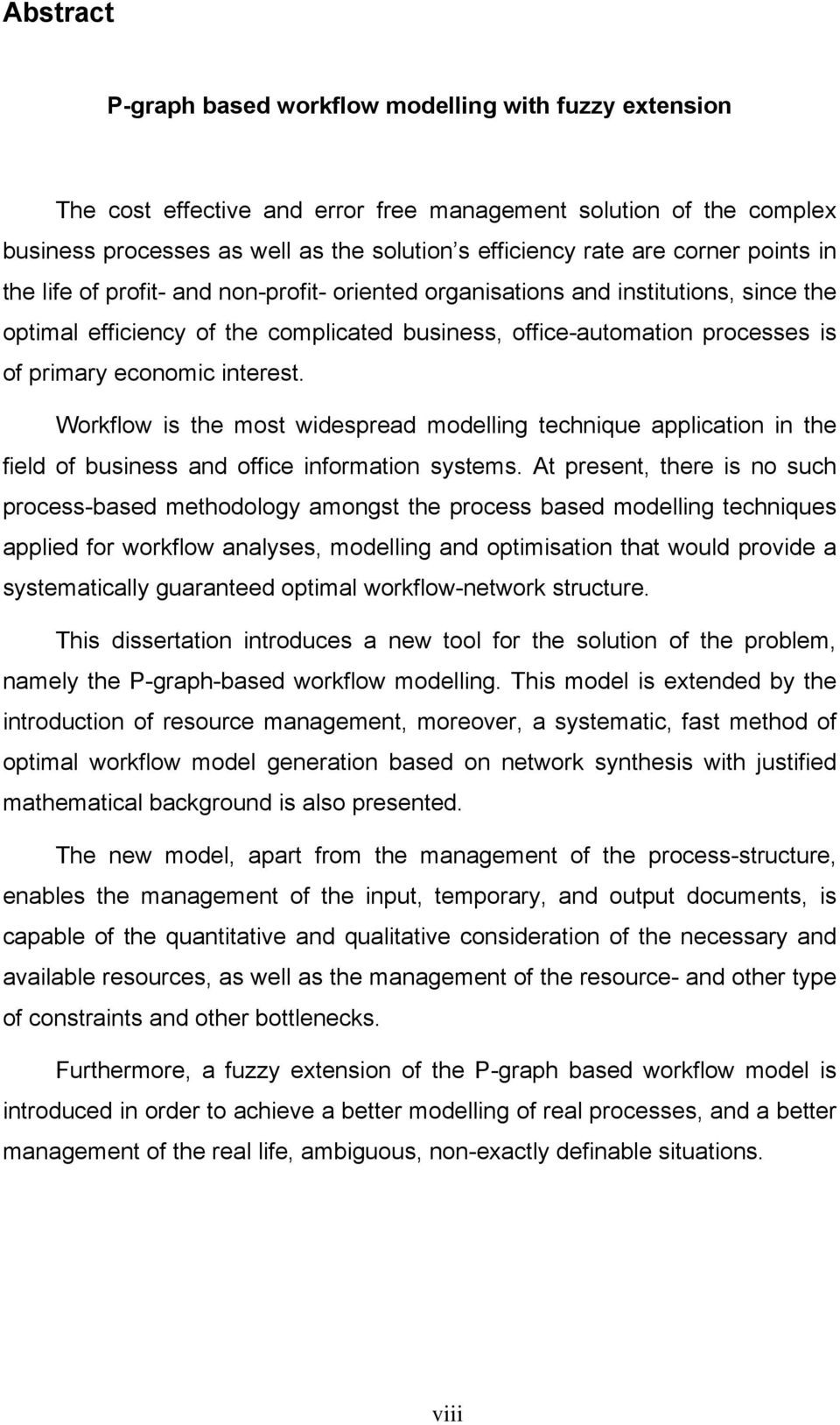 economic interest. Workflow is the most widespread modelling technique application in the field of business and office information systems.