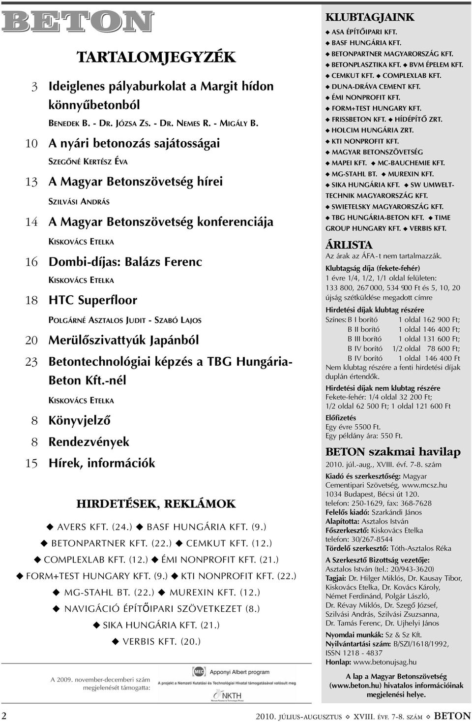 KISKOVÁCS ETELKA 18 HTC Superfloor POLGÁRNÉ ASZTALOS JUDIT - SZABÓ LAJOS 20 Merülõszivattyúk Japánból 23 Betontechnológiai képzés a TBG Hungária- Beton Kft.