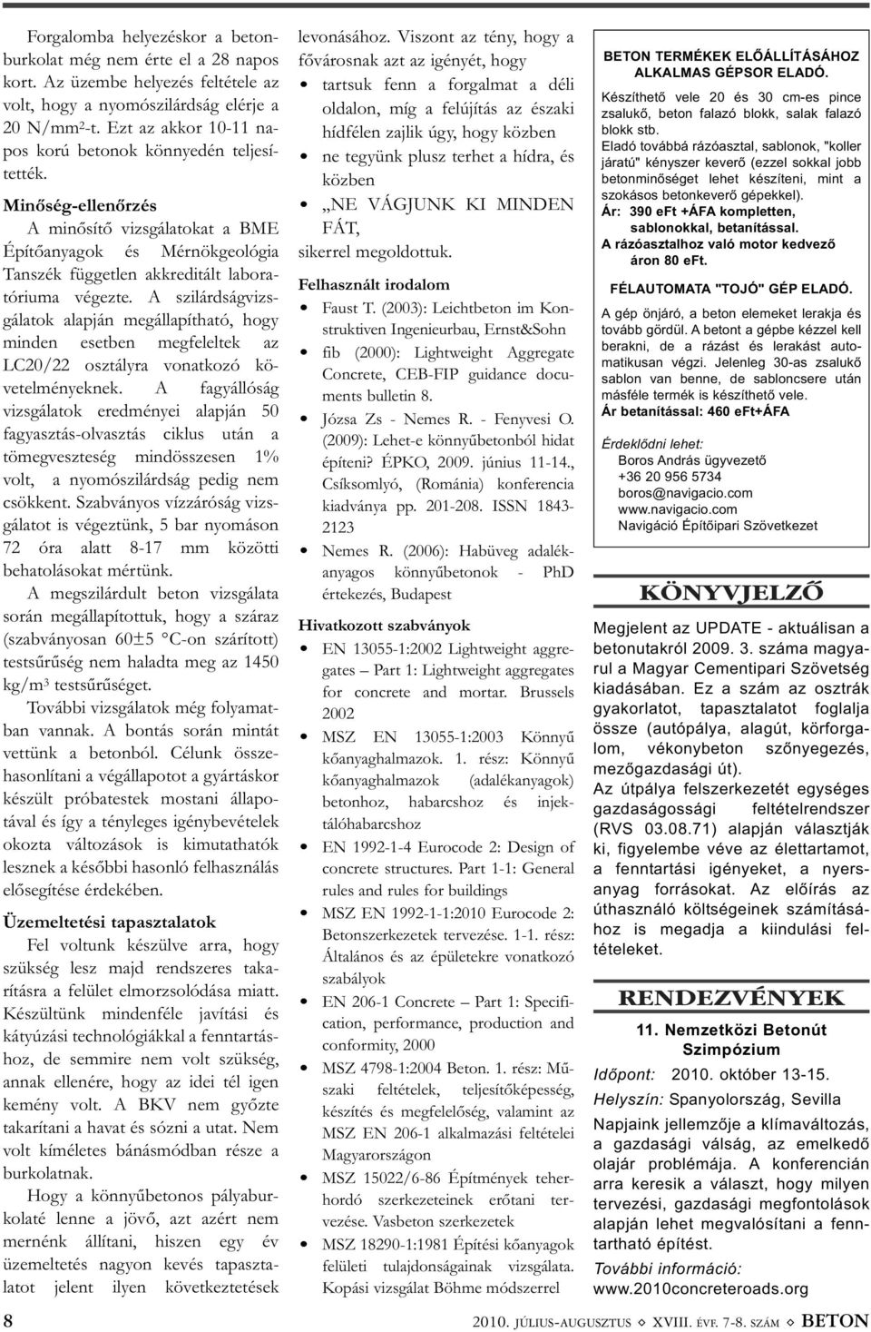 Minőség-ellenőrzés A minősítő vizsgálatokat a BME Építőanyagok és Mérnökgeológia Tan szék független akkreditált labora - tóriuma végezte.