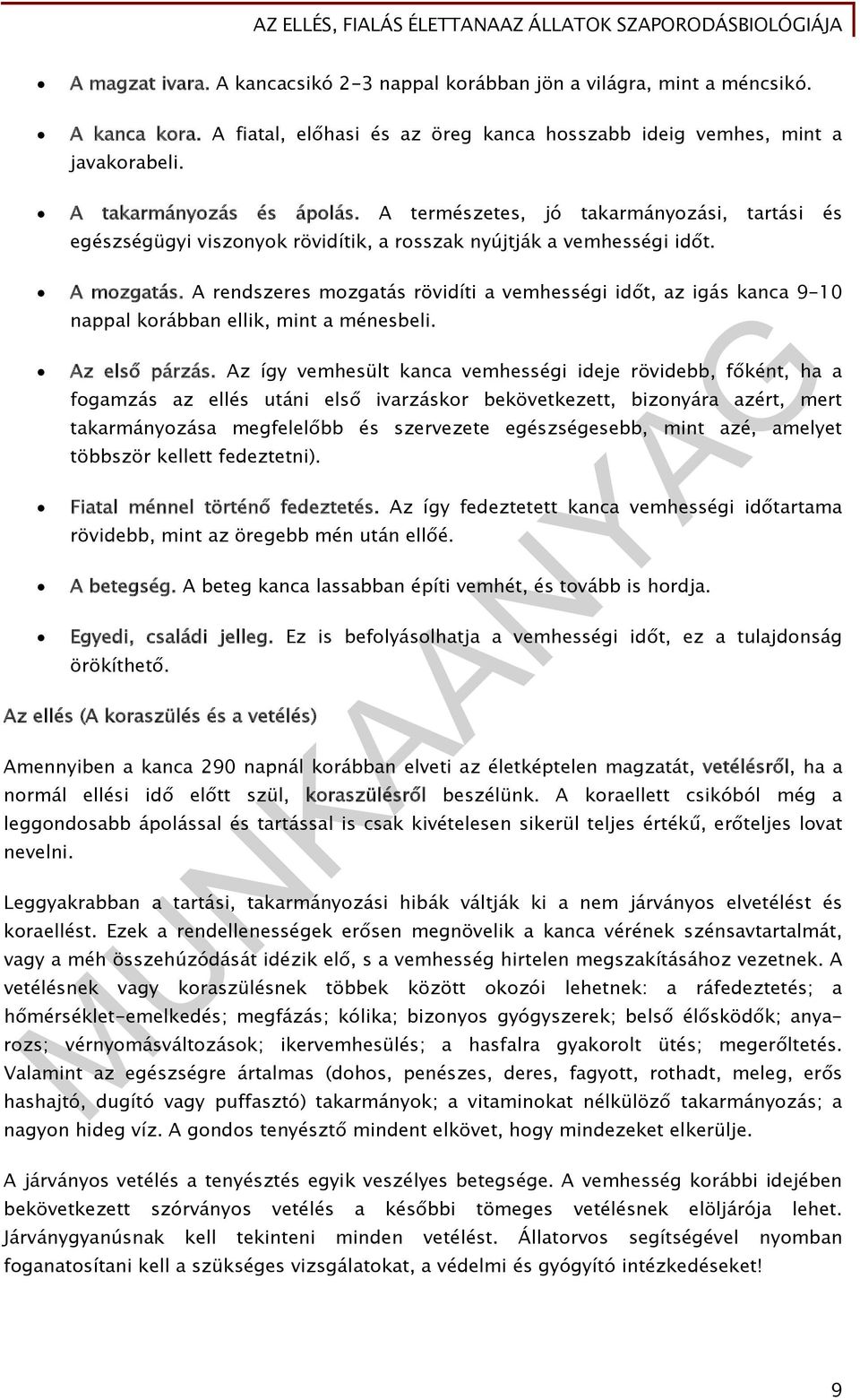 A természetes, jó takarmányozási, tartási és egészségügyi viszonyok rövidítik, a rosszak nyújtják a vemhességi időt. A mozgatás.