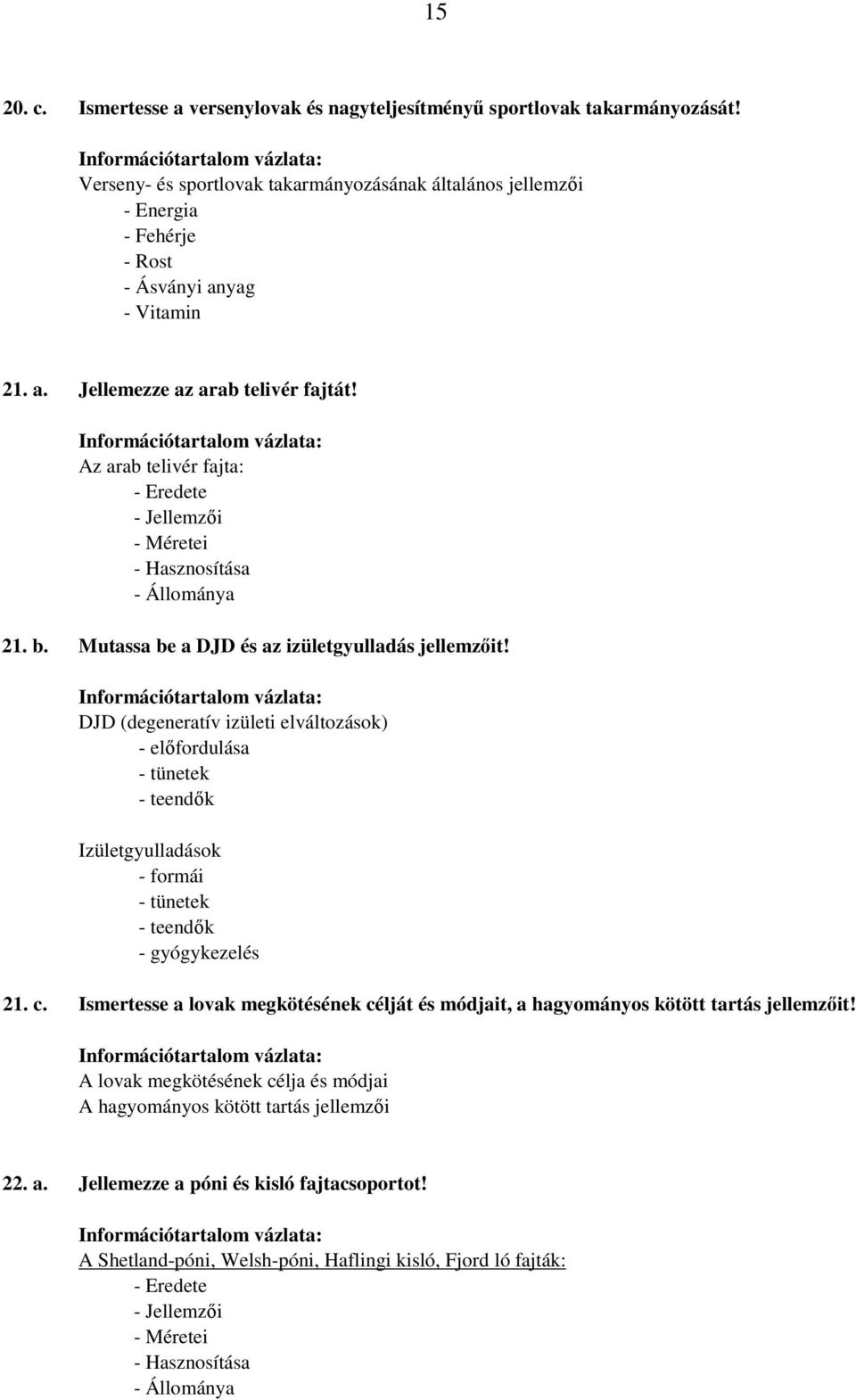 Az arab telivér fajta: - Eredete - Jellemzıi - Méretei - Hasznosítása - Állománya 21. b. Mutassa be a DJD és az izületgyulladás jellemzıit!