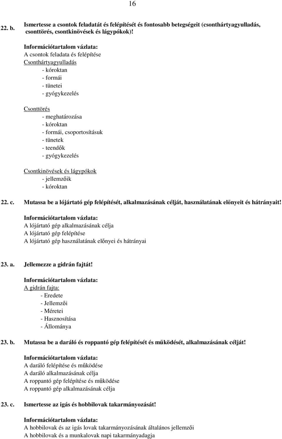 jellemzıik 22. c. Mutassa be a lójártató gép felépítését, alkalmazásának célját, használatának elınyeit és hátrányait!