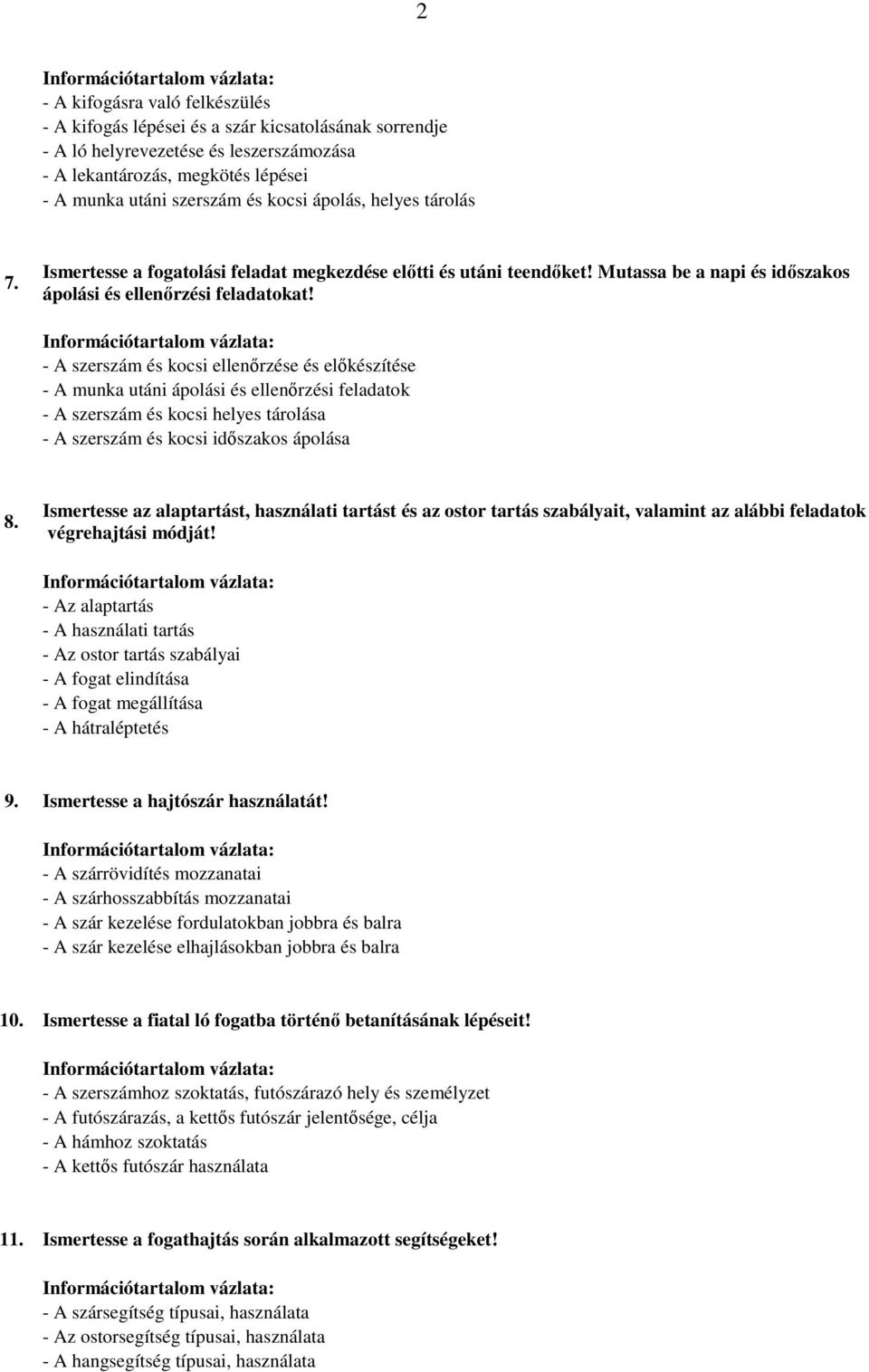 - A szerszám és kocsi ellenırzése és elıkészítése - A munka utáni ápolási és ellenırzési feladatok - A szerszám és kocsi helyes tárolása - A szerszám és kocsi idıszakos ápolása 8.