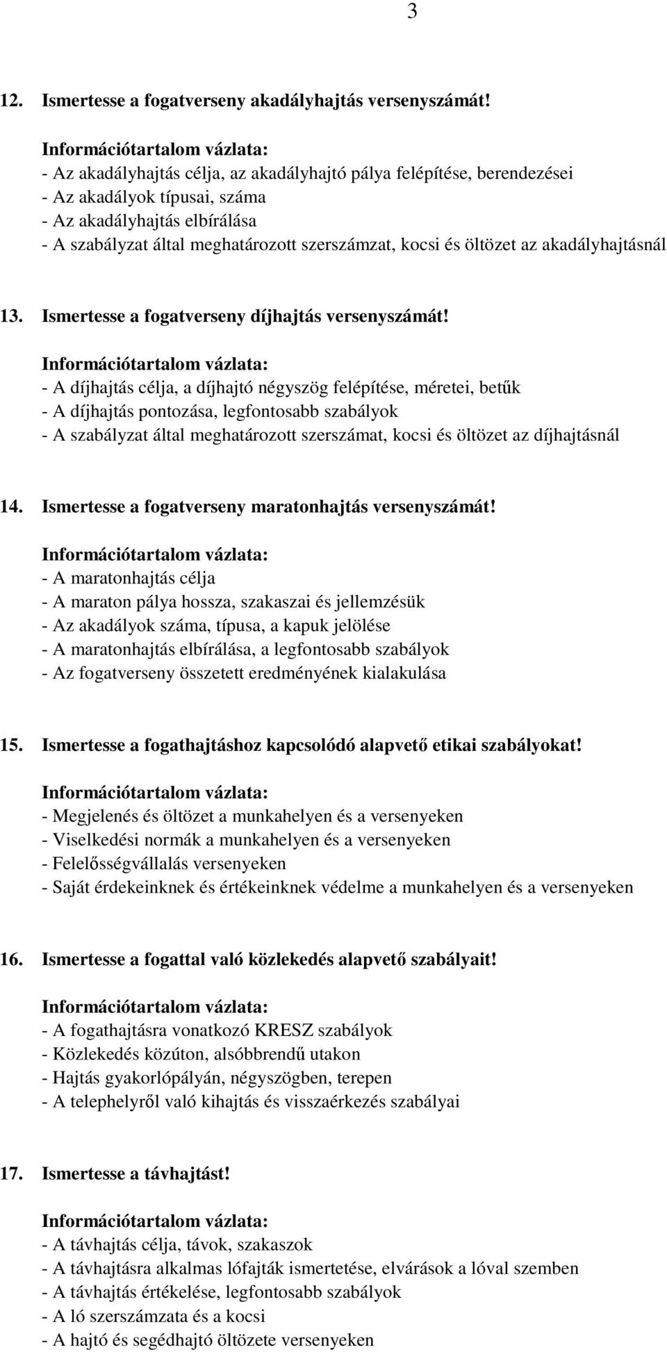 az akadályhajtásnál 13. Ismertesse a fogatverseny díjhajtás versenyszámát!