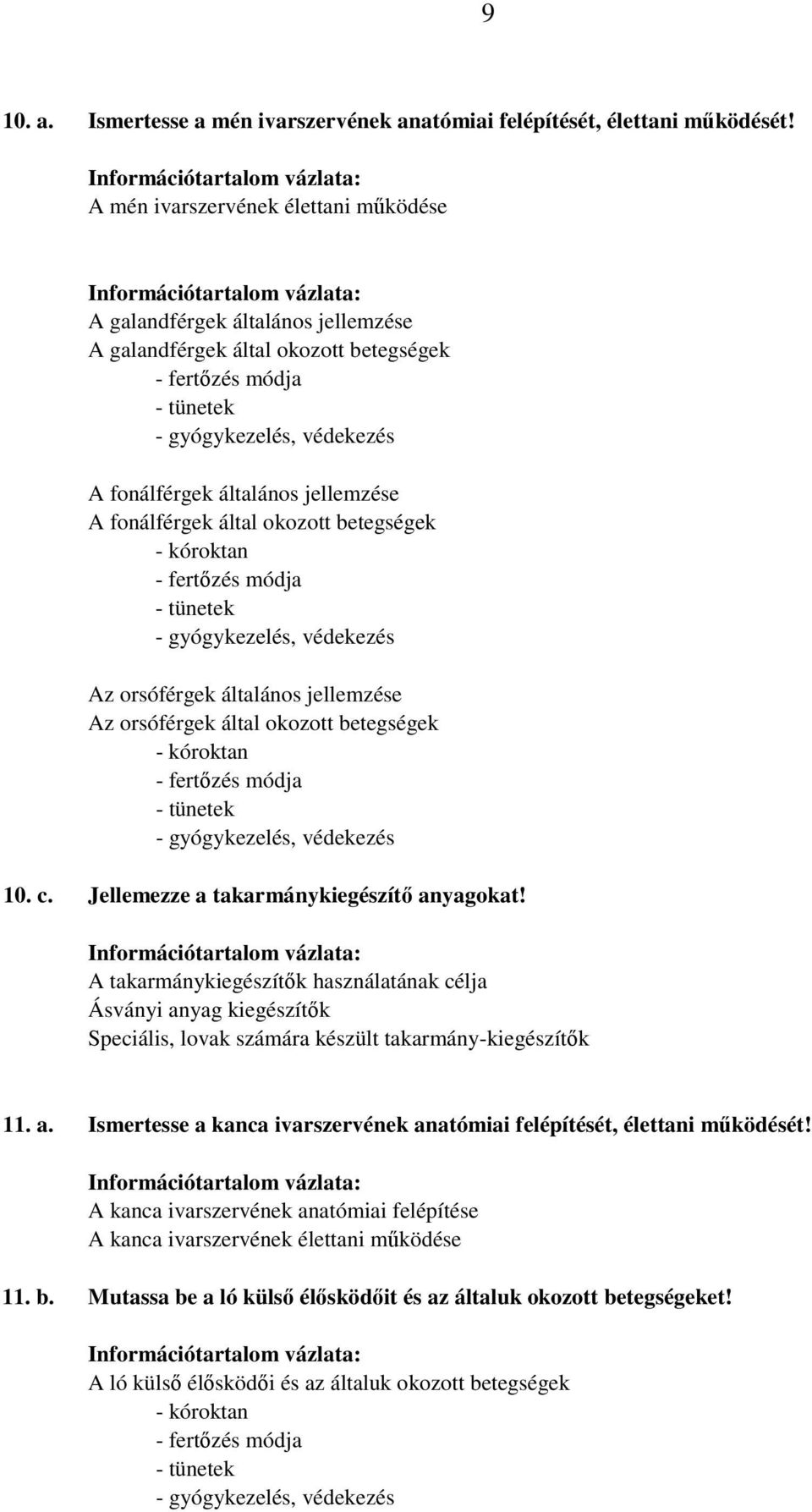 fonálférgek által okozott betegségek - fertızés módja - gyógykezelés, védekezés Az orsóférgek általános jellemzése Az orsóférgek által okozott betegségek - fertızés módja - gyógykezelés, védekezés 10.