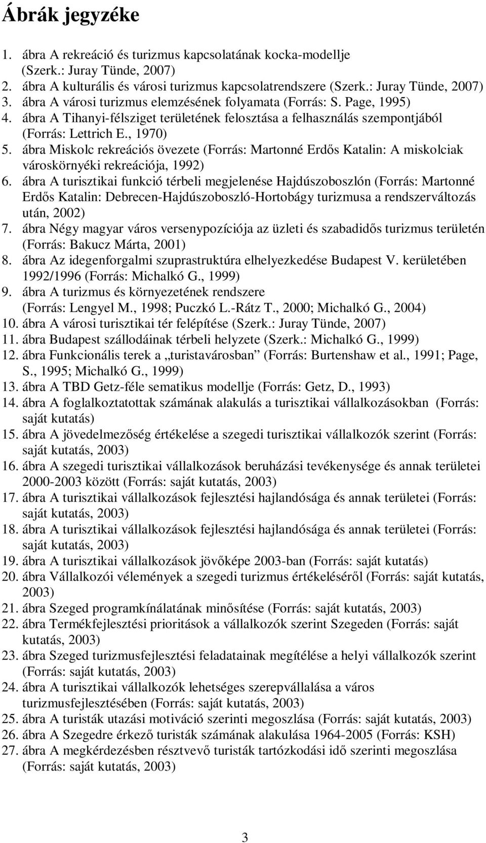 ábra Miskolc rekreációs övezete (Forrás: Martonné Erdős Katalin: A miskolciak városkörnyéki rekreációja, 1992) 6.