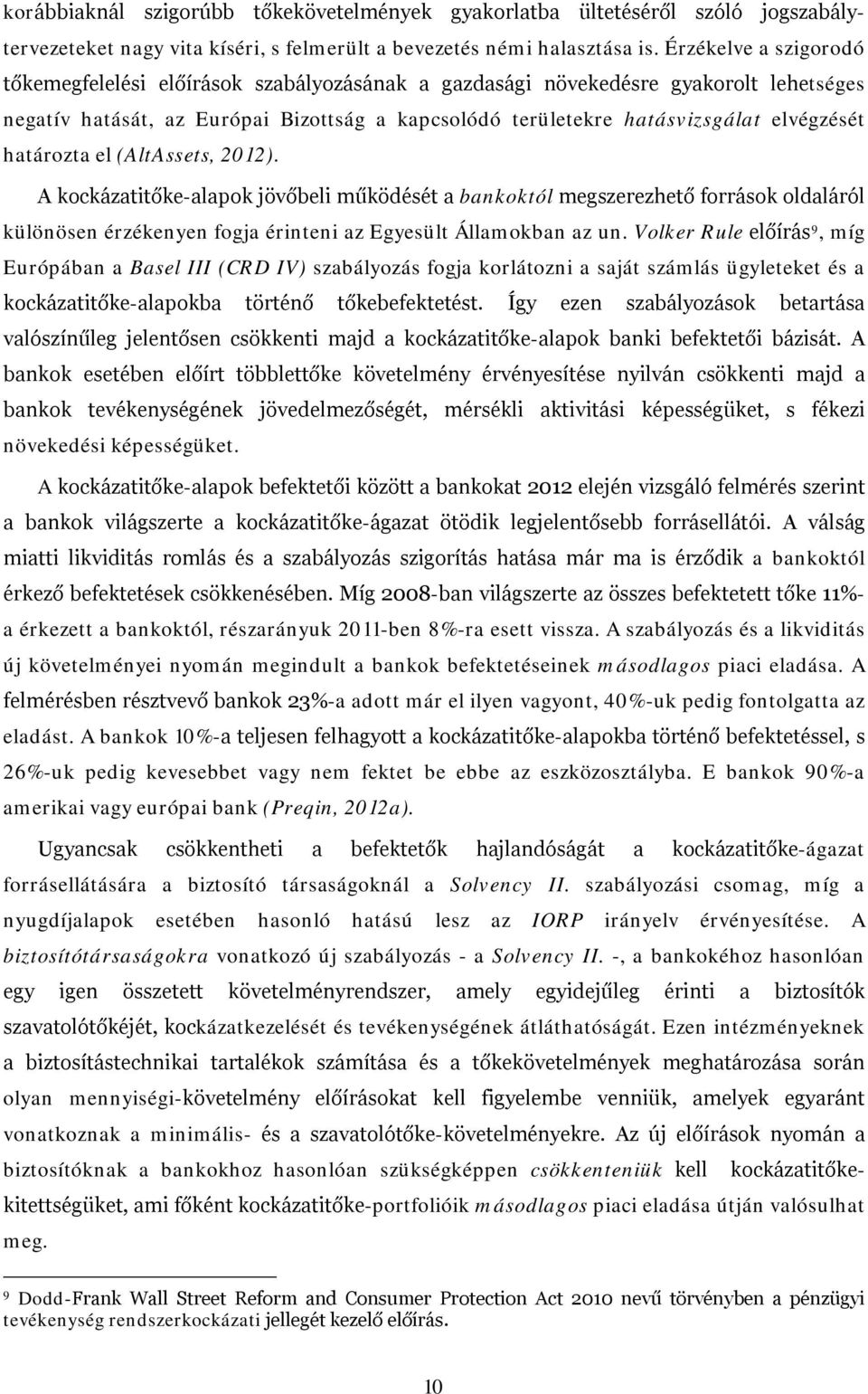 határozta el (AltAssets, 2012). A kockázatitőke-alapok jövőbeli működését a bankoktól megszerezhető források oldaláról különösen érzékenyen fogja érinteni az Egyesült Államokban az un.