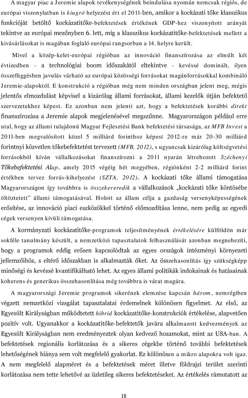 lett, míg a klasszikus kockázatitőke-befektetések mellett a kivásárlásokat is magában foglaló európai rangsorban a 14. helyre került.