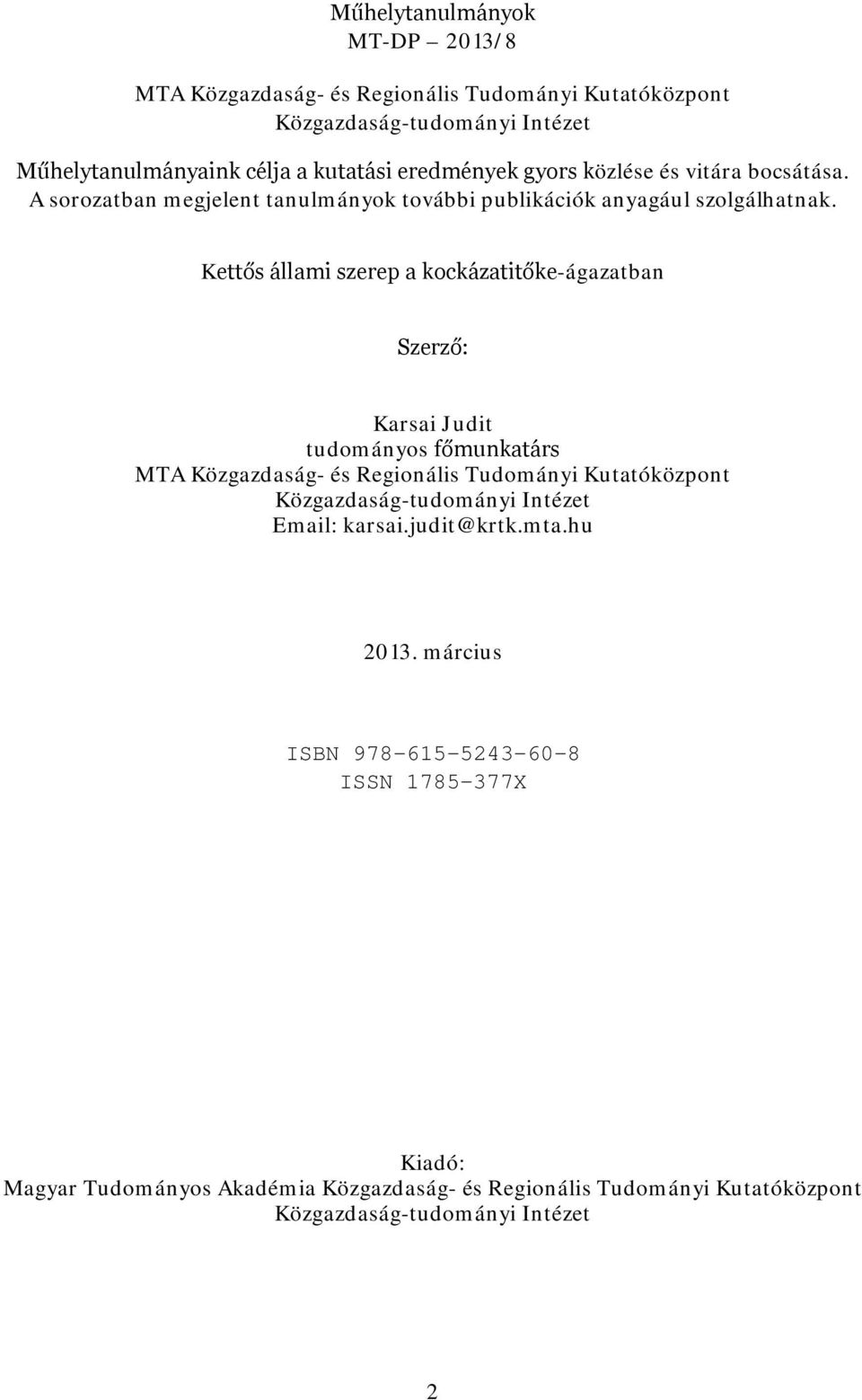 Kettős állami szerep a kockázatitőke-ágazatban Szerző: Karsai Judit tudományos főmunkatárs MTA Közgazdaság- és Regionális Tudományi Kutatóközpont