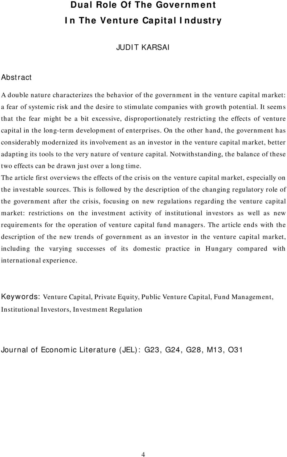 It seems that the fear might be a bit excessive, disproportionately restricting the effects of venture capital in the long-term development of enterprises.