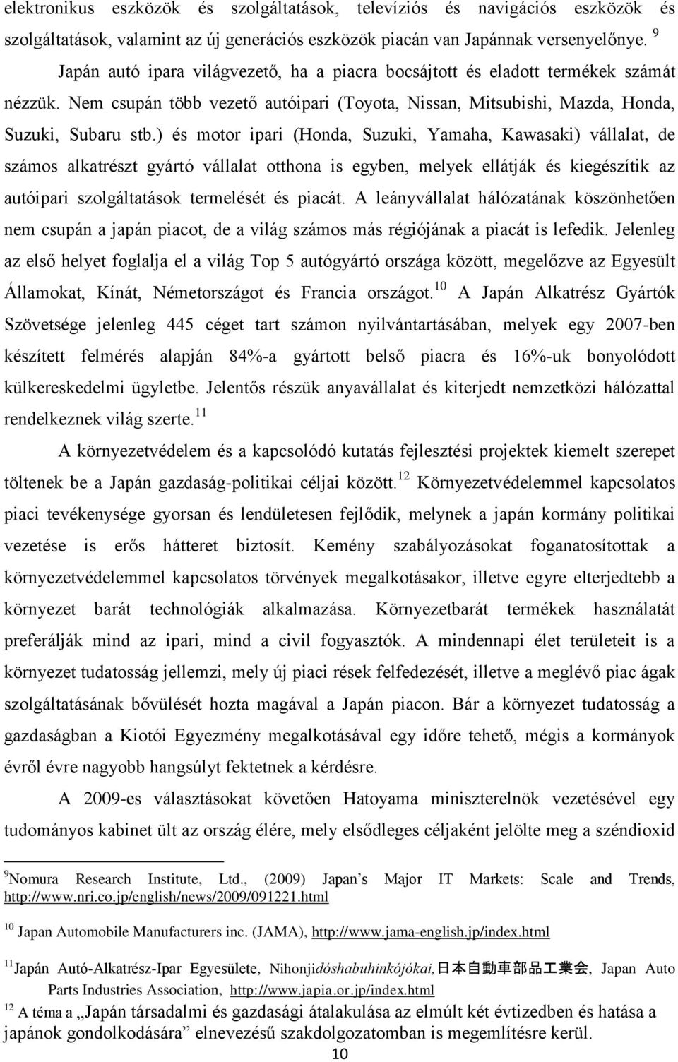 ) és motor ipari (Honda, Suzuki, Yamaha, Kawasaki) vállalat, de számos alkatrészt gyártó vállalat otthona is egyben, melyek ellátják és kiegészítik az autóipari szolgáltatások termelését és piacát.