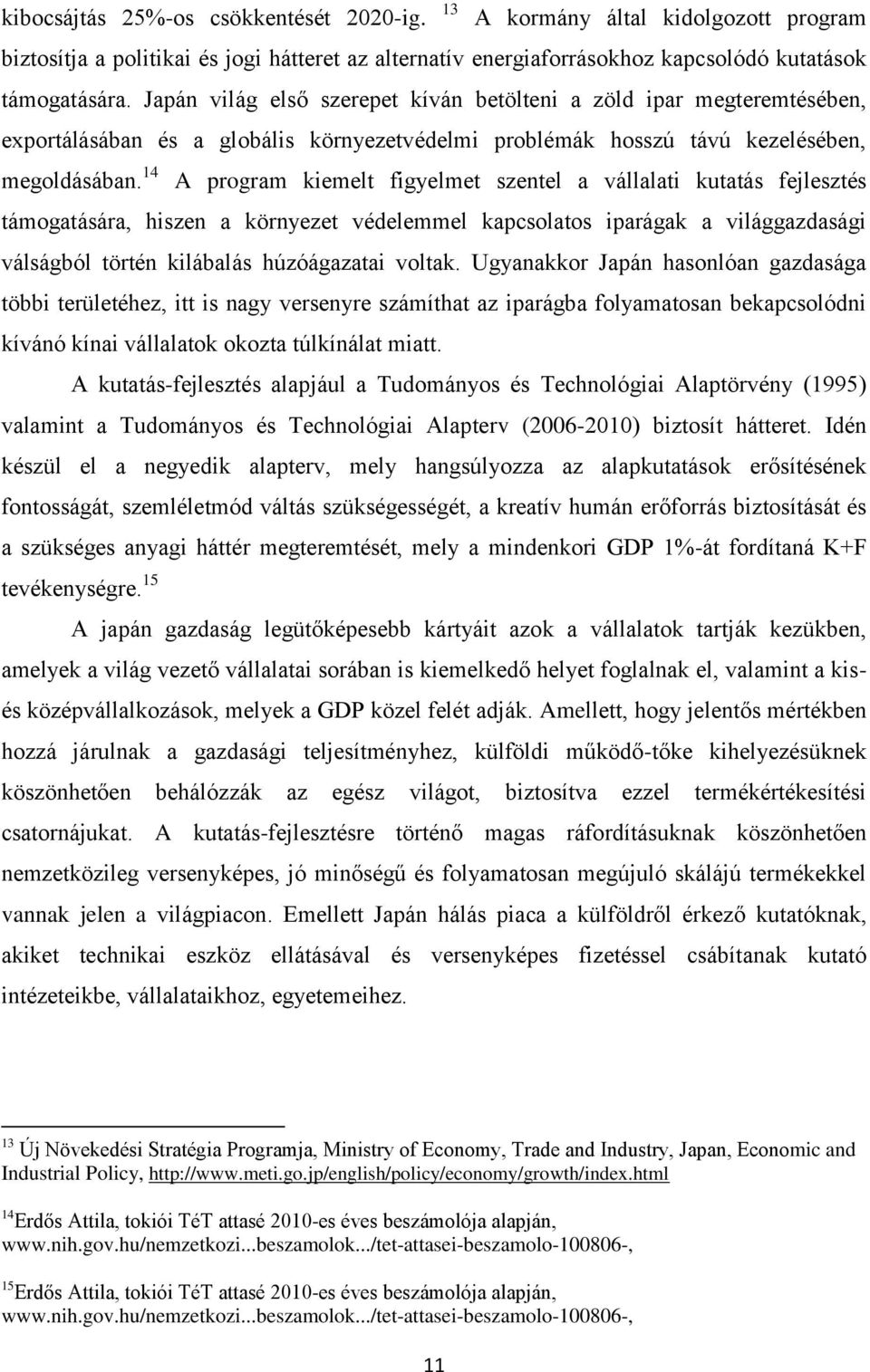 14 A program kiemelt figyelmet szentel a vállalati kutatás fejlesztés támogatására, hiszen a környezet védelemmel kapcsolatos iparágak a világgazdasági válságból történ kilábalás húzóágazatai voltak.