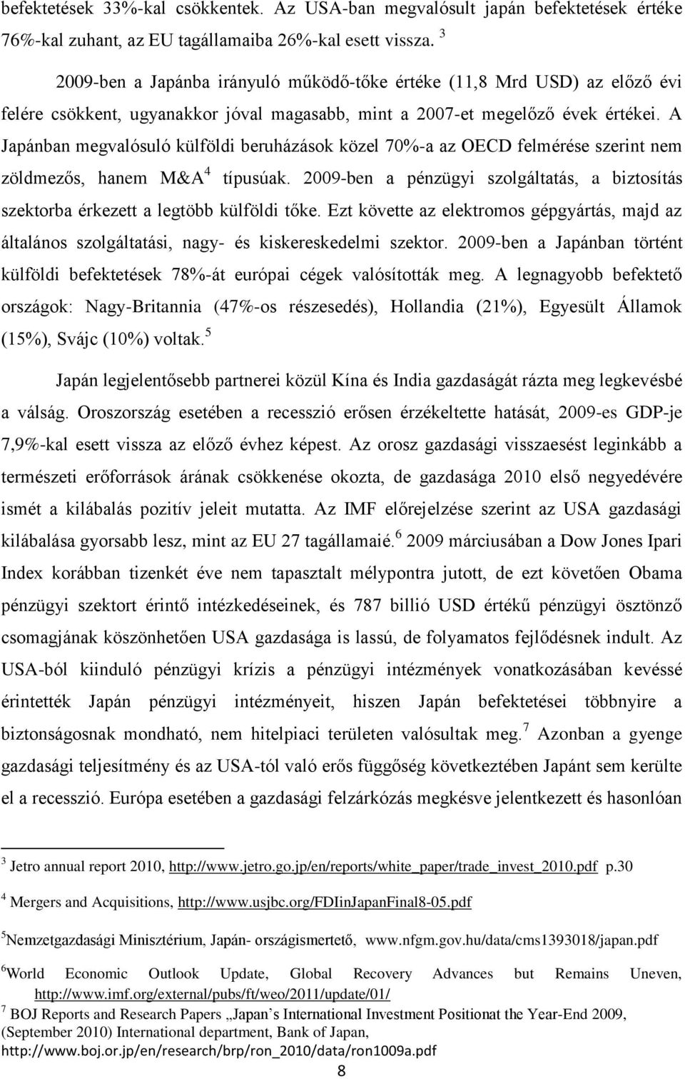 A Japánban megvalósuló külföldi beruházások közel 70%-a az OECD felmérése szerint nem zöldmezős, hanem M&A 4 típusúak.