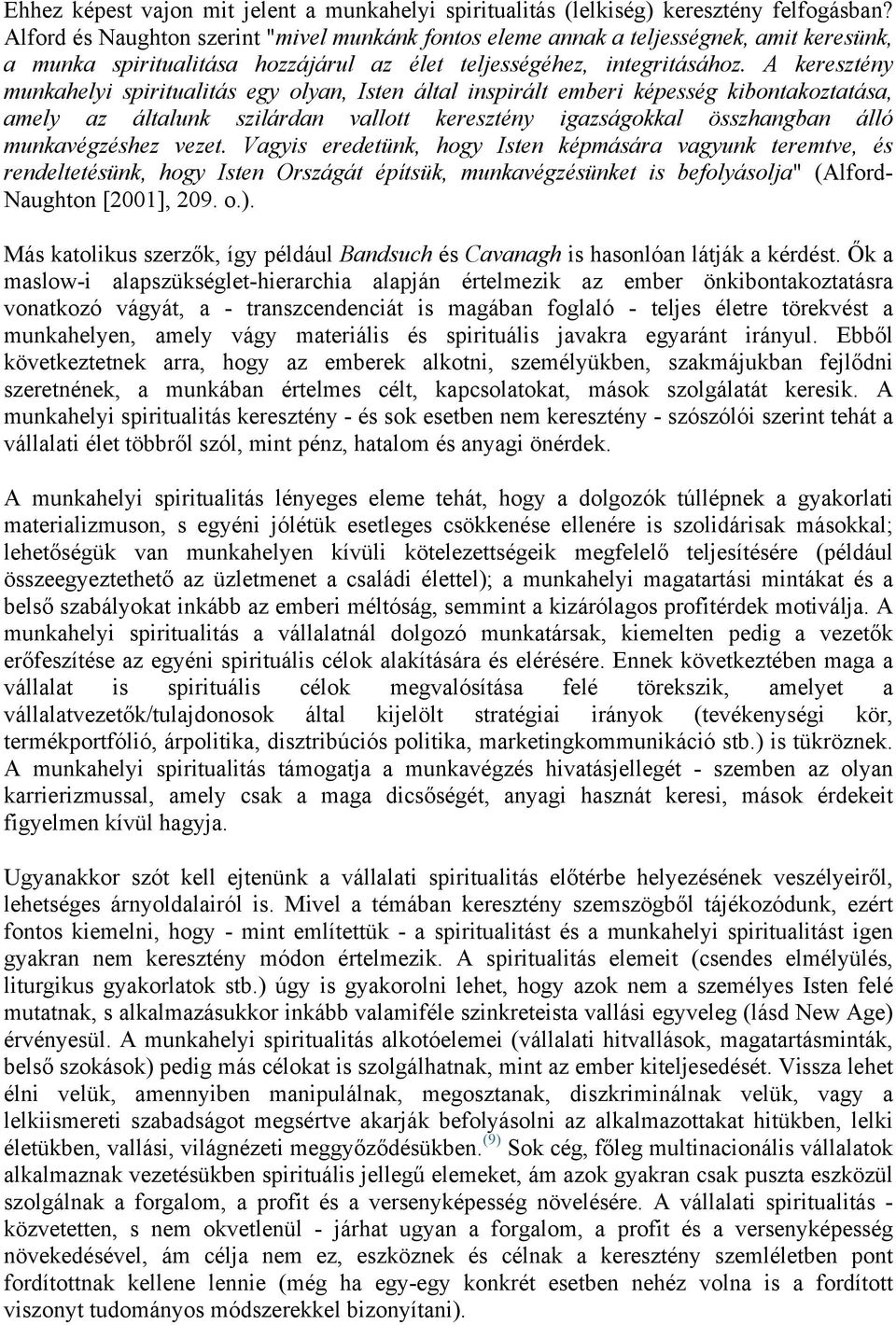 A keresztény munkahelyi spiritualitás egy olyan, Isten által inspirált emberi képesség kibontakoztatása, amely az általunk szilárdan vallott keresztény igazságokkal összhangban álló munkavégzéshez