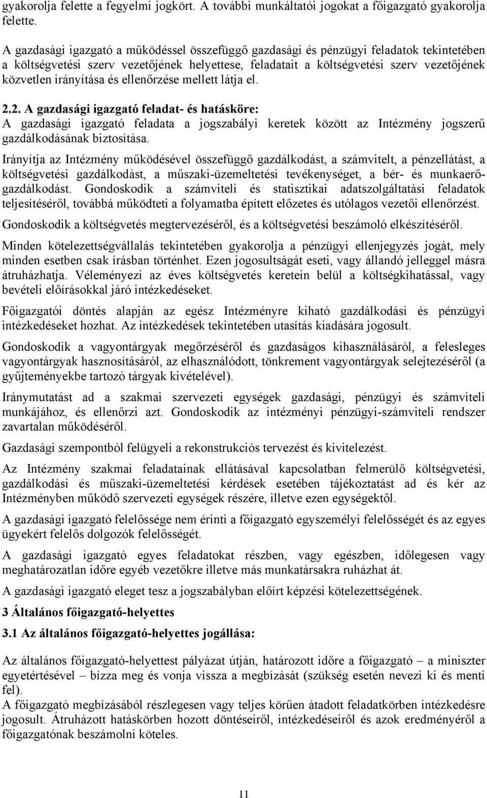 irányítása és ellenőrzése mellett látja el. 2.2. A gazdasági igazgató feladat- és hatásköre: A gazdasági igazgató feladata a jogszabályi keretek között az Intézmény jogszerű gazdálkodásának biztosítása.