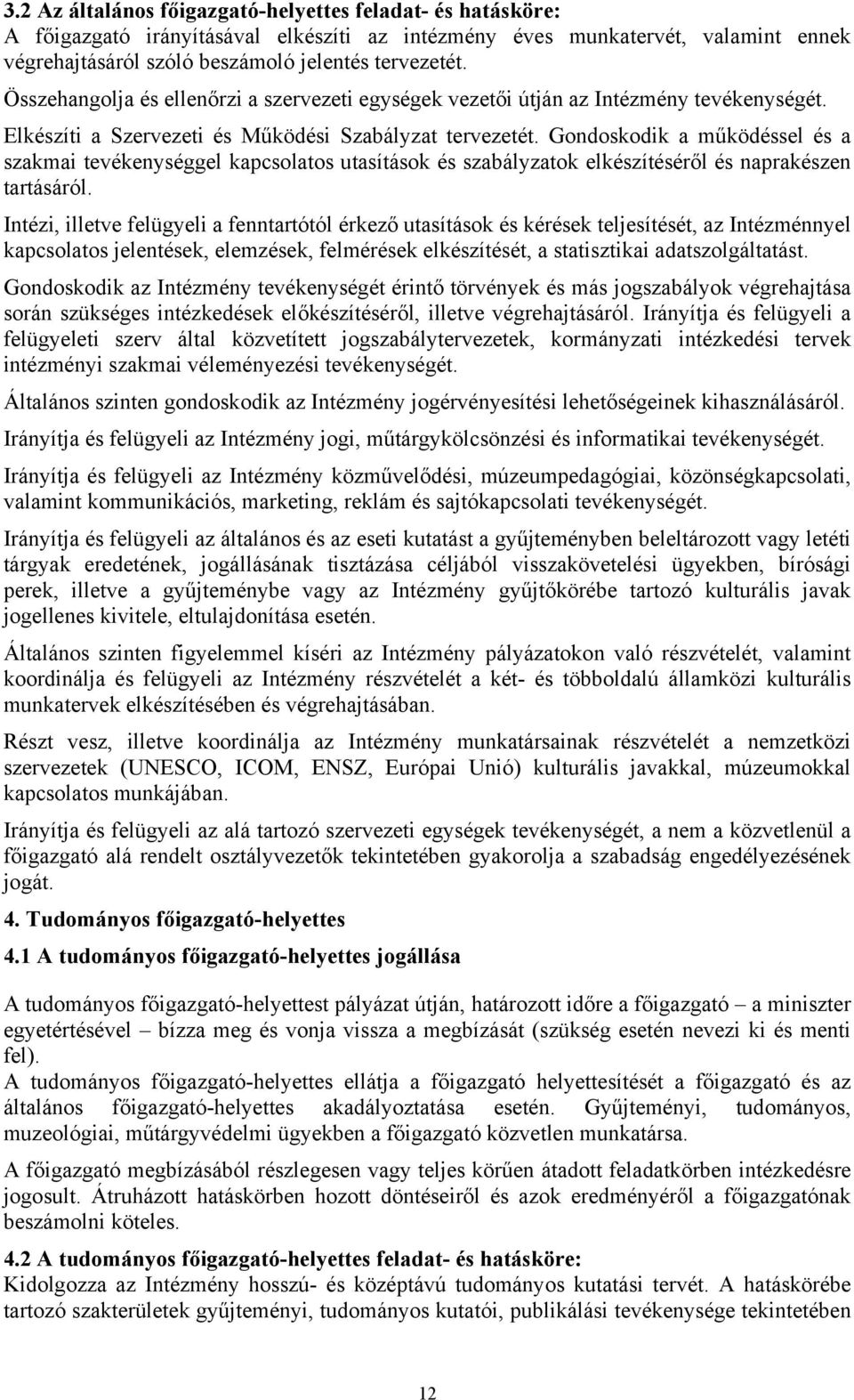 Gondoskodik a működéssel és a szakmai tevékenységgel kapcsolatos utasítások és szabályzatok elkészítéséről és naprakészen tartásáról.