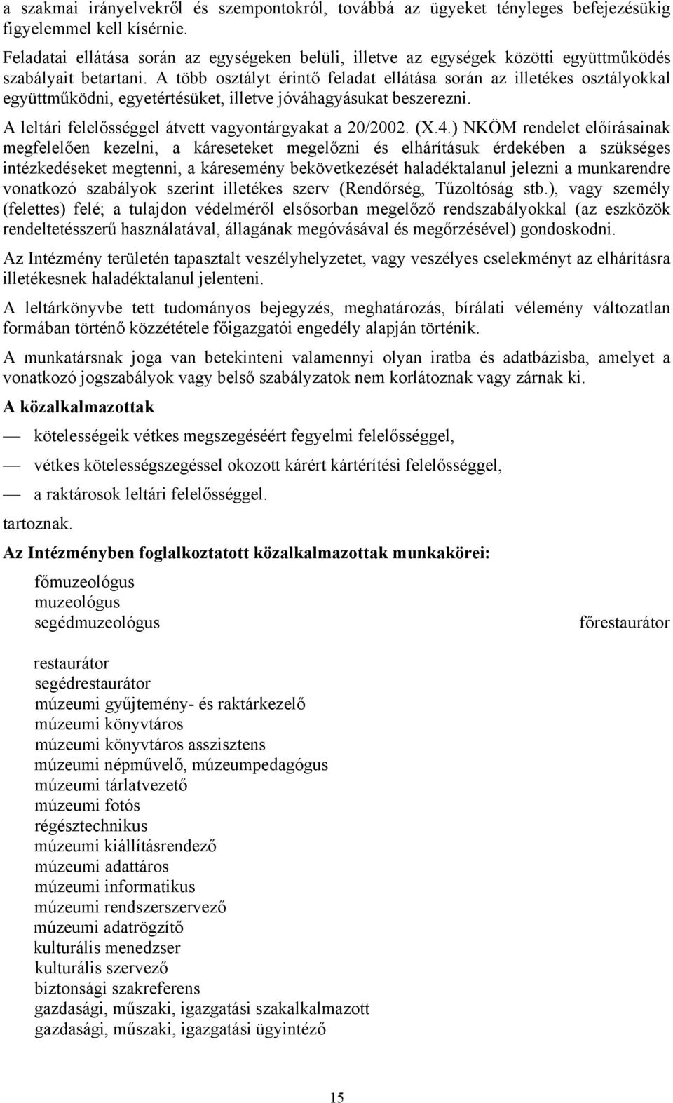 A több osztályt érintő feladat ellátása során az illetékes osztályokkal együttműködni, egyetértésüket, illetve jóváhagyásukat beszerezni. A leltári felelősséggel átvett vagyontárgyakat a 20/2002. (X.