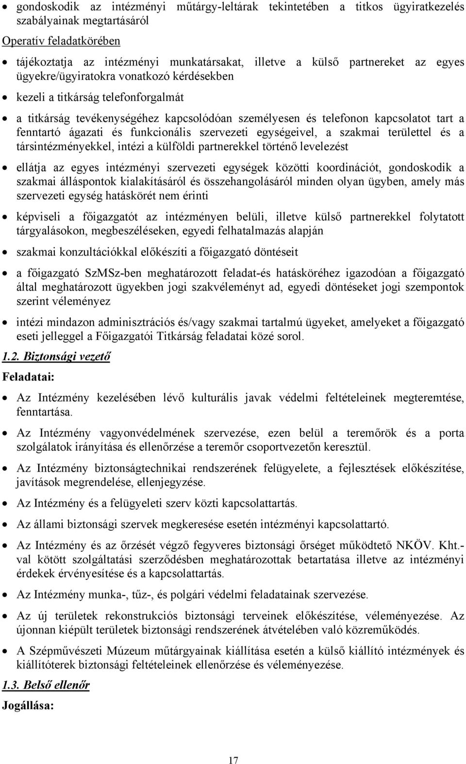 ágazati és funkcionális szervezeti egységeivel, a szakmai területtel és a társintézményekkel, intézi a külföldi partnerekkel történő levelezést ellátja az egyes intézményi szervezeti egységek közötti