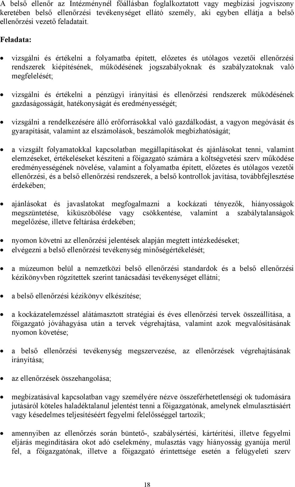 értékelni a pénzügyi irányítási és ellenőrzési rendszerek működésének gazdaságosságát, hatékonyságát és eredményességét; vizsgálni a rendelkezésére álló erőforrásokkal való gazdálkodást, a vagyon